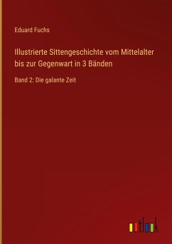 Illustrierte Sittengeschichte vom Mittelalter bis zur Gegenwart in 3 Bänden - Fuchs, Eduard