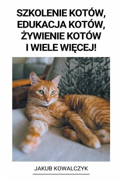 Szkolenie Kotów, Edukacja Kotów, ¿ywienie Kotów i Wiele Wi¿cej! - Kowalczyk, Jakub