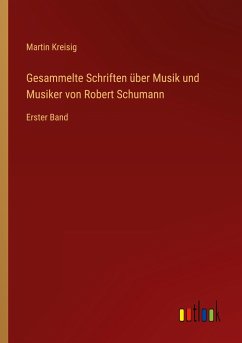 Gesammelte Schriften über Musik und Musiker von Robert Schumann - Kreisig, Martin