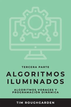 Algoritmos iluminados (Tercera parte): Algoritmos voraces y programación dinámica - Roughgarden, Tim