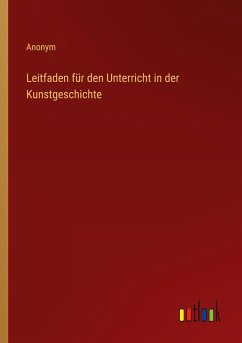 Leitfaden für den Unterricht in der Kunstgeschichte - Anonym