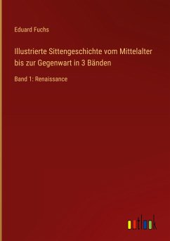 Illustrierte Sittengeschichte vom Mittelalter bis zur Gegenwart in 3 Bänden - Fuchs, Eduard