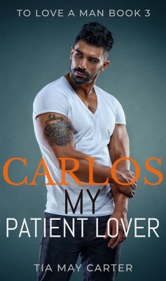 Carlos My Patient Lover (To Love a Man, #3) (eBook, ePUB) - Carter, Tia May