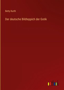 Der deutsche Bildteppich der Gotik - Kurth, Betty