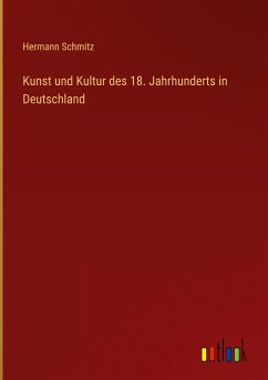 Kunst und Kultur des 18. Jahrhunderts in Deutschland - Schmitz, Hermann