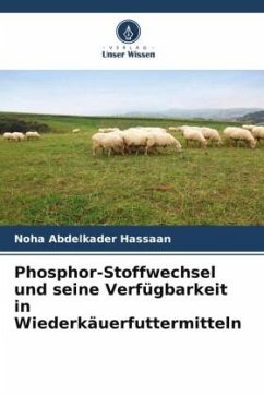 Phosphor-Stoffwechsel und seine Verfügbarkeit in Wiederkäuerfuttermitteln - Hassaan, Noha Abdelkader