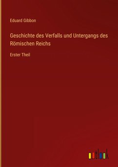 Geschichte des Verfalls und Untergangs des Römischen Reichs - Gibbon, Eduard