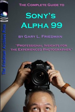 The Complete Guide to Sony's Alpha 99 SLT Volume I (B&W Edition) - Friedman, Gary