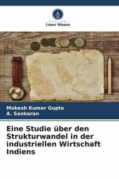 Eine Studie über den Strukturwandel in der industriellen Wirtschaft Indiens - Kumar Gupta, Mukesh;Sankaran, A.