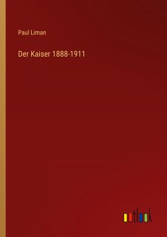 Der Kaiser 1888-1911 - Liman, Paul