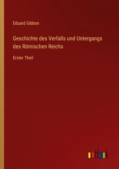 Geschichte des Verfalls und Untergangs des Römischen Reichs - Gibbon, Eduard