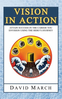 Vision In Action - Attain Success in the career you envision using the hero's Journey - March, David