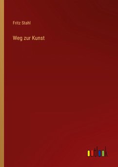 Weg zur Kunst - Stahl, Fritz