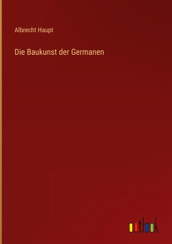 Die Baukunst der Germanen - Haupt, Albrecht