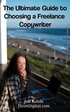The Ultimate Guide to Choosing a Freelance Copywriter (eBook, ePUB) - Rohde, Jeff