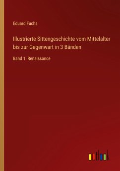 Illustrierte Sittengeschichte vom Mittelalter bis zur Gegenwart in 3 Bänden - Fuchs, Eduard