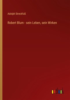 Robert Blum - sein Leben, sein Wirken