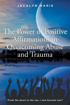 The Power of Positive Affirmations in Overcoming Abuse and Trauma - Marie, Jacalyn