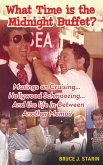 What Time Is the Midnight Buffet? - Musings on Cruising... Hollywood Schmoozing... And the Life In-Between... Another Memoir (hardback)