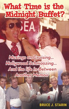 What Time Is the Midnight Buffet? - Musings on Cruising... Hollywood Schmoozing... And the Life In-Between... Another Memoir (hardback) - Starin, Bruce J.