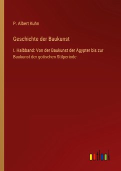 Geschichte der Baukunst - Kuhn, P. Albert