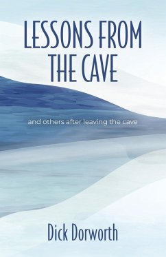 LESSONS FROM THE CAVE and others after leaving the cave - Dorworth, Dick