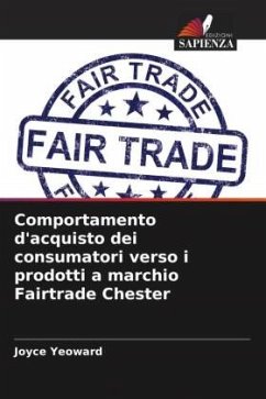 Comportamento d'acquisto dei consumatori verso i prodotti a marchio Fairtrade Chester - Yeoward, Joyce