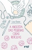 A angústia das pequenas coisas ridículas A angústia das pequenas coisas ridículas