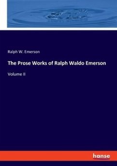 The Prose Works of Ralph Waldo Emerson - Emerson, Ralph W.