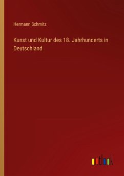Kunst und Kultur des 18. Jahrhunderts in Deutschland - Schmitz, Hermann