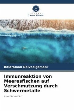 Immunreaktion von Meeresfischen auf Verschmutzung durch Schwermetalle - Deivasigamani, Balaraman