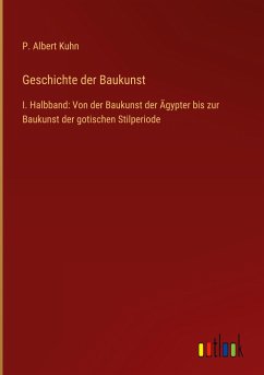 Geschichte der Baukunst - Kuhn, P. Albert