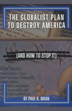 The Globalist Plan To Destroy America (And How To Stop It) - Brian, Paul R.