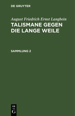 August Friedrich Ernst Langbein: Talismane gegen die lange Weile. Sammlung 2 (eBook, PDF) - Langbein, August Friedrich Ernst August Friedrich Ernst Langbein: Talismane gegen die lange Weile. Sammlung 2 (eBook, PDF) - Langbein, August Friedrich Ernst