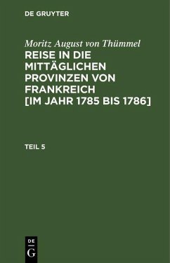 Cover Moritz August von Thümmel: Reise in die mittäglichen Provinzen von Frankreich [im Jahr 1785 bis 1786]. Teil 5 (eBook, PDF)