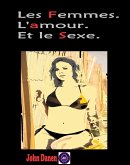 Les Femmes. L'amour. Et le Sexe. (eBook, ePUB) Les Femmes. L'amour. Et le Sexe. (eBook, ePUB)