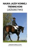 Nauka Jazdy Konnej: Trening Koni (Jezdziectwo) (eBook, ePUB)