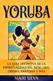 Yoruba: La guía definitiva de la espiritualidad Ifá, Ì¿¿`¿¿, Odu, Orisha, Santería y más (eBook, ePUB)