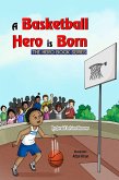 A Basketball Hero Is Born (The Hero Book Series, #1) (eBook, ePUB)