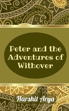 Peter and the Adventures of Withover - Arya, Harshit