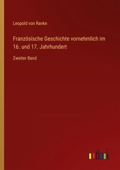 Französische Geschichte vornehmlich im 16. und 17. Jahrhundert - Ranke, Leopold von