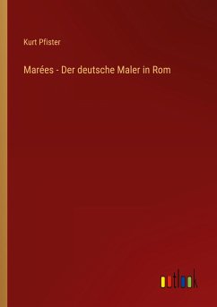 Marées - Der deutsche Maler in Rom - Pfister, Kurt