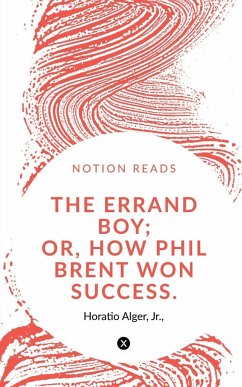 THE ERRAND BOY; OR, HOW PHIL BRENT WON SUCCESS. - Alger, Horatio