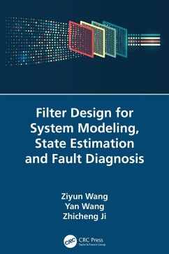 Filter Design for System Modeling, State Estimation and Fault Diagnosis (eBook, ePUB) - Wang, Ziyun; Wang, Yan; Ji, Zhicheng