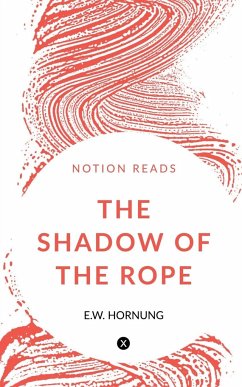 THE SHADOW OF THE ROPE - Hornung, E. W.