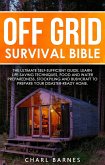 Off Grid Survival Bible: The Ultimate Self-Sufficient Guide. Learn Life-Saving Techniques, Food and Water Preparedness, Stockpiling and Bushcraft to Prepare Your Disaster-Ready Home (eBook, ePUB)
