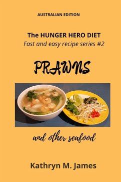 The HUNGER HERO DIET - Fast and easy recipe series #2: PRAWNS and other seafood (The Hunger Hero Diet series) (eBook, ePUB) - James, Kathryn M.