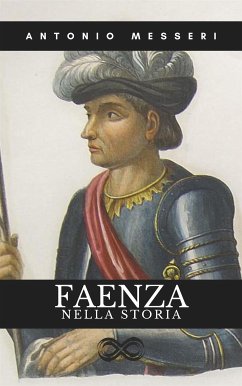 Faenza nella Storia (eBook, ePUB) - Messeri, Antonio