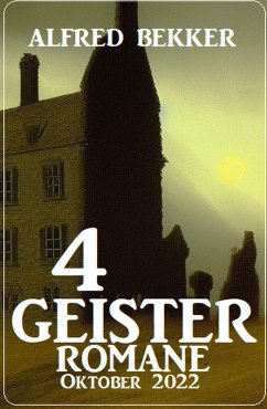 4 Geisterromane Oktober 2022 (eBook, ePUB) - Bekker, Alfred
