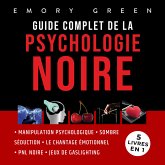 Guide complet de la Psychologie noire (5 livres en 1): Manipulation psychologique, Sombre Séduction, Le Chantage émotionnel, PNL noire, et Jeux de gaslighting (MP3-Download)